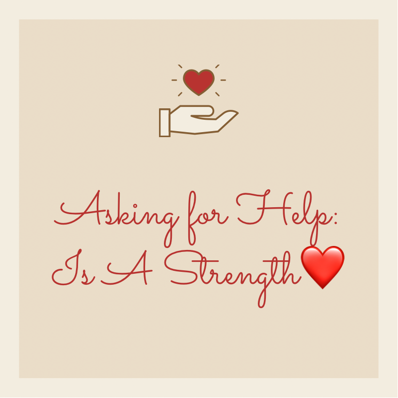 Asking For Help: Is A Strength, NOT A Weakness