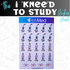 I 'kneed' to Study Sticker Sheet