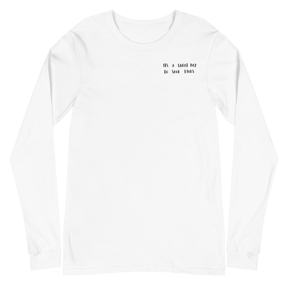 It's a Great Day to Save Lives Unisex Long Sleeve Tee